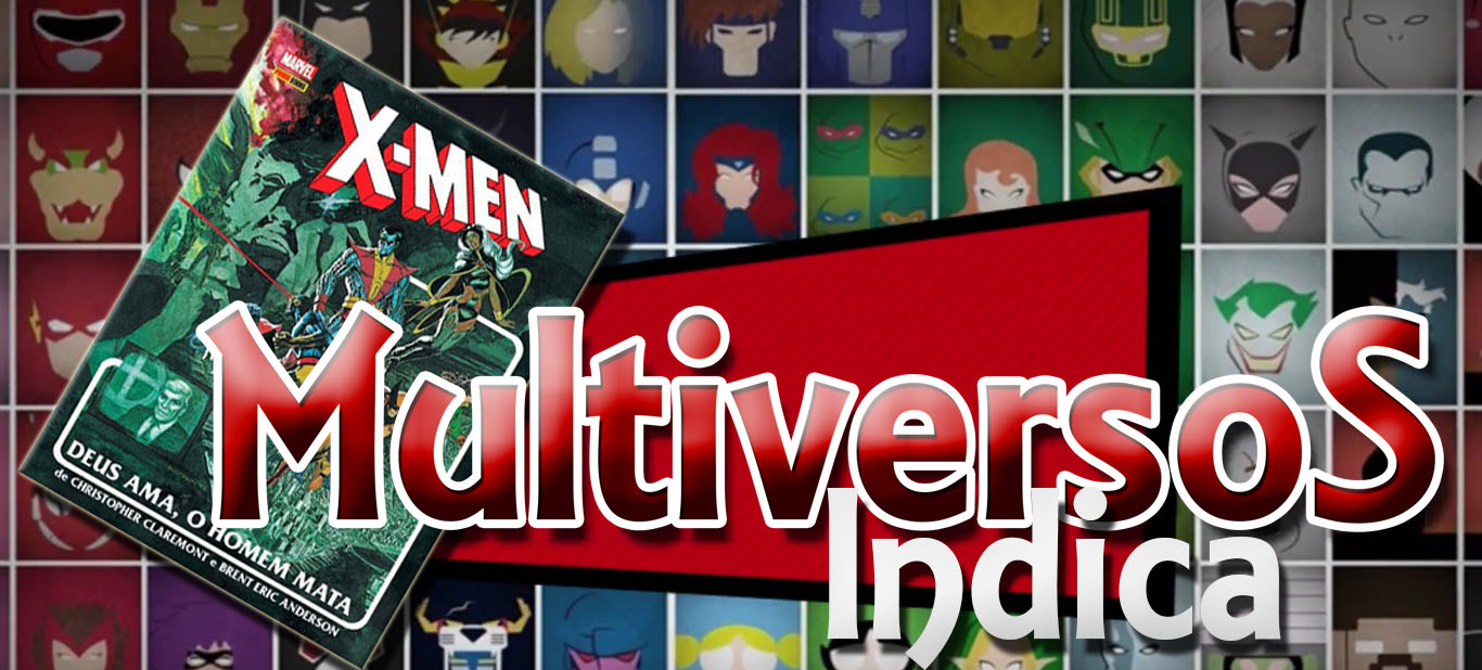 Multiversos Indica # 27 - X-men - Deus Ama, O Homem Mata - Multiversos